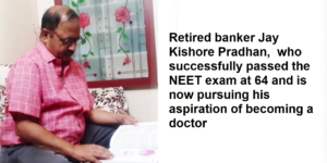 Retired banker Jay Kishore Pradhan, who successfully passed the NEET exam at 64